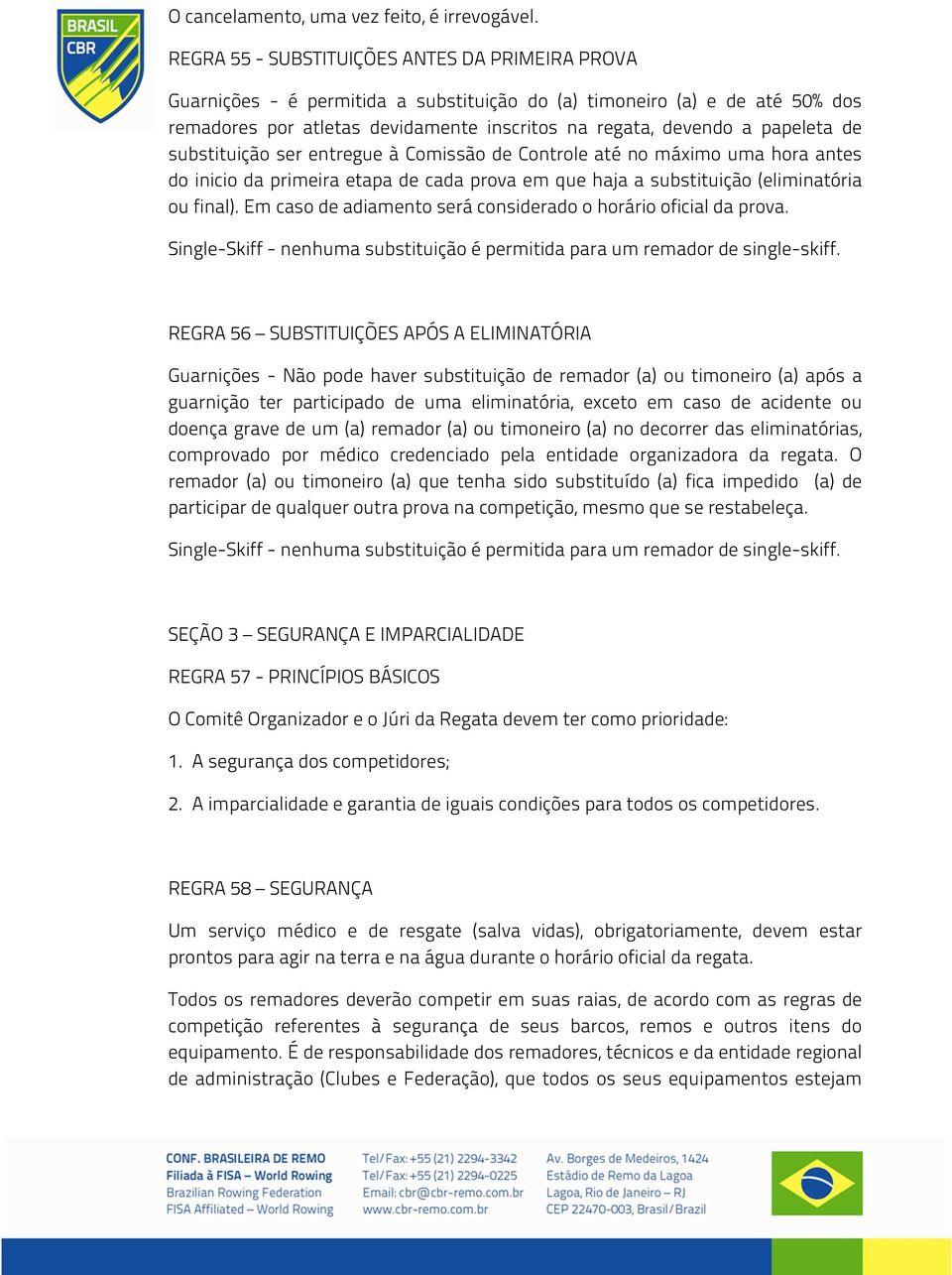 papeleta de substituição ser entregue à Comissão de Controle até no máximo uma hora antes do inicio da primeira etapa de cada prova em que haja a substituição (eliminatória ou final).