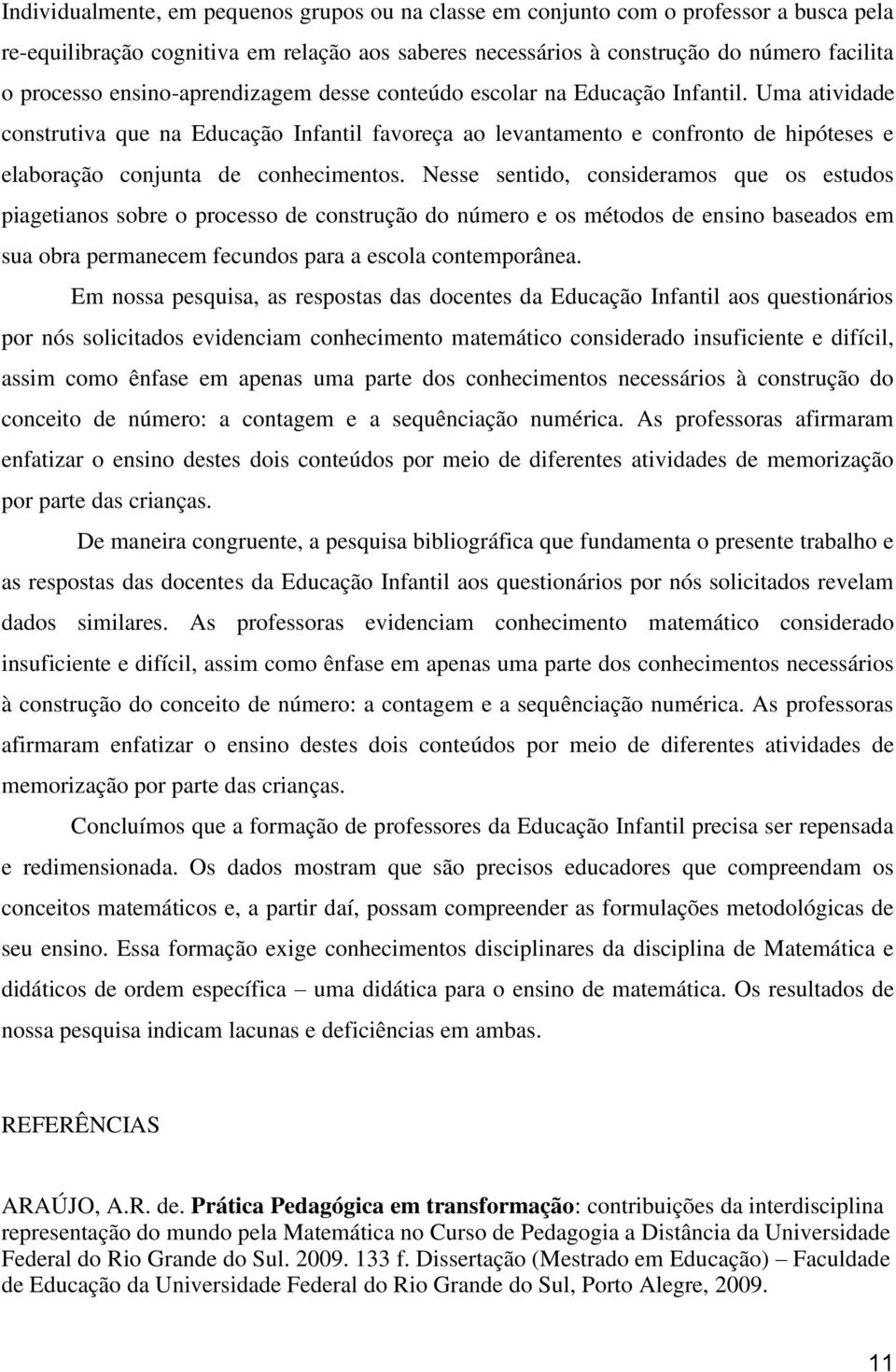 Uma atividade construtiva que na Educação Infantil favoreça ao levantamento e confronto de hipóteses e elaboração conjunta de conhecimentos.