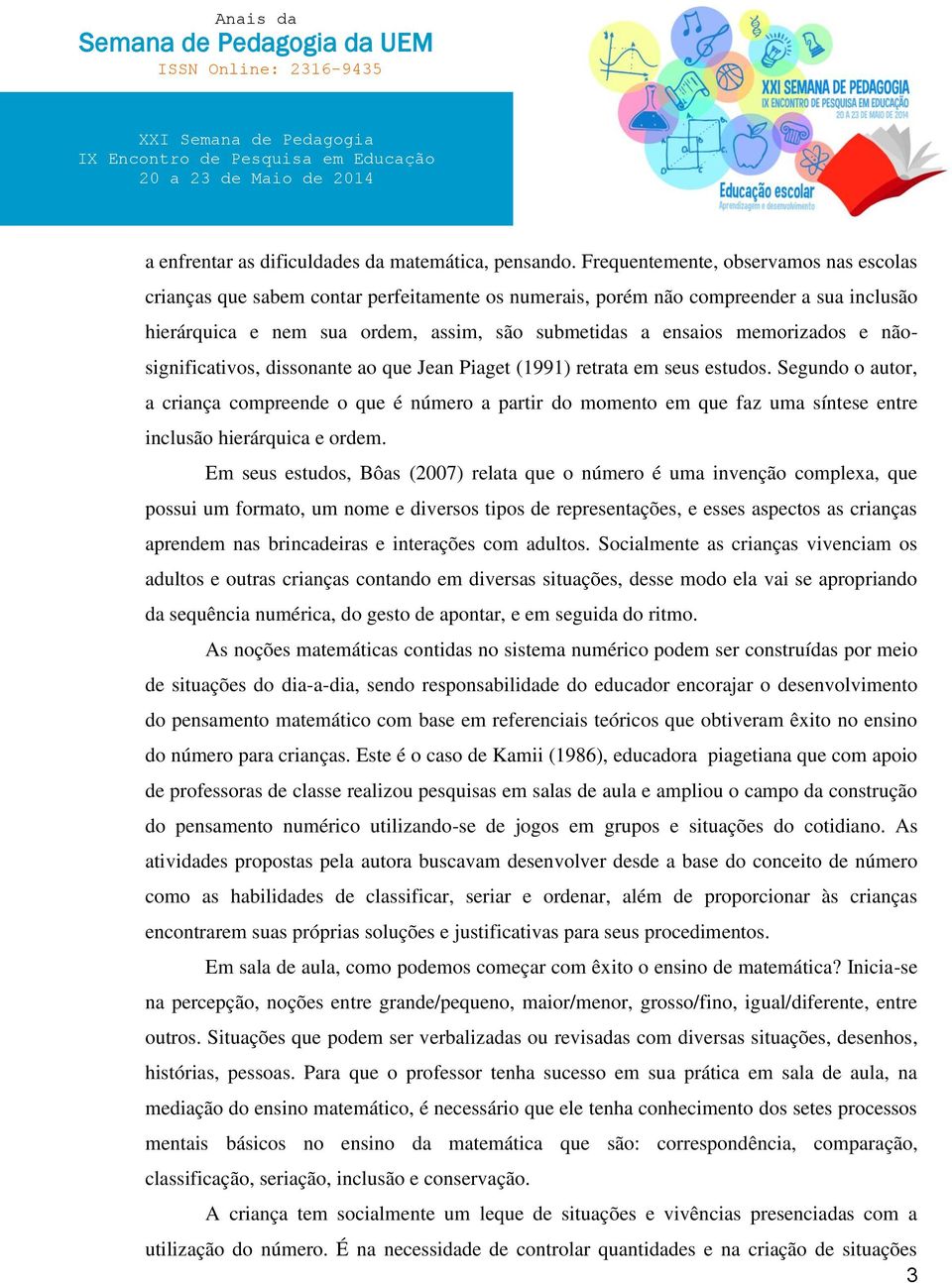 memorizados e nãosignificativos, dissonante ao que Jean Piaget (1991) retrata em seus estudos.