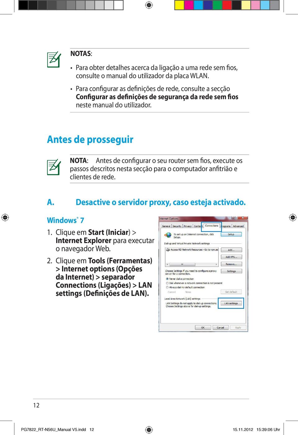 Antes de prosseguir NOTA: Antes de configurar o seu router sem fios, execute os passos descritos nesta secção para o computador anfitrião e clientes de rede. A. Desactive o servidor proxy, caso esteja activado.