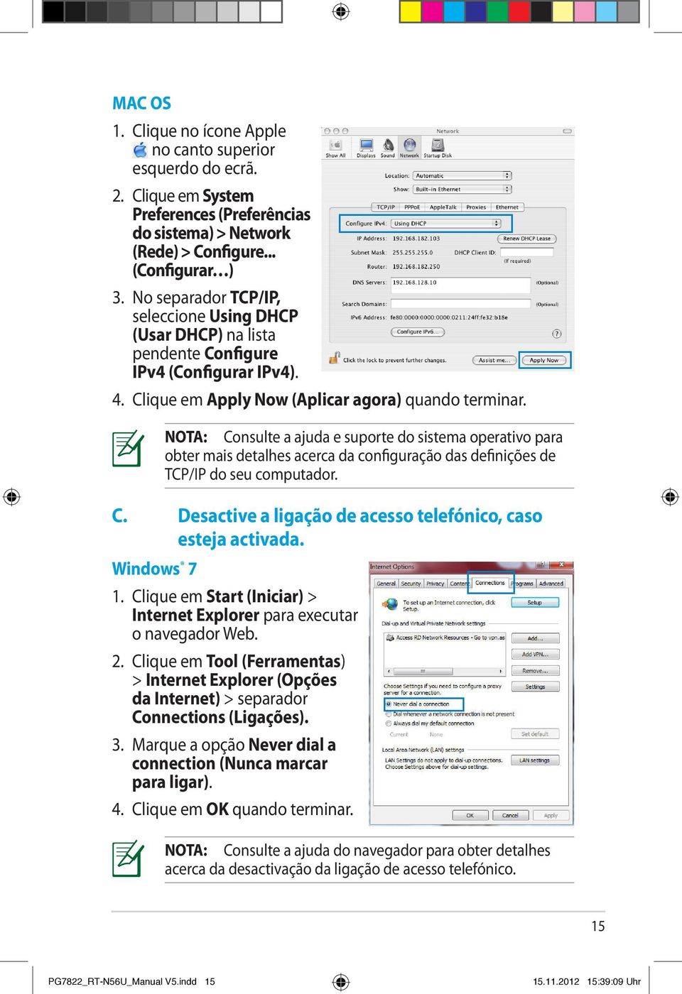 Windows 7 NOTA: Consulte a ajuda e suporte do sistema operativo para obter mais detalhes acerca da configuração das definições de TCP/IP do seu computador. 1.