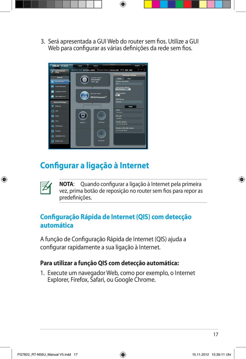 Configuração Rápida de Internet (QIS) com detecção automática A função de Configuração Rápida de Internet (QIS) ajuda a configurar rapidamente a sua ligação à Internet.