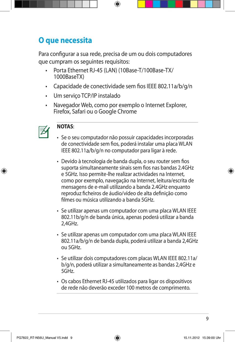 11a/b/g/n Um serviço TCP/IP instalado Navegador Web, como por exemplo o Internet Explorer, Firefox, Safari ou o Google Chrome NOTAS: Se o seu computador não possuir capacidades incorporadas de