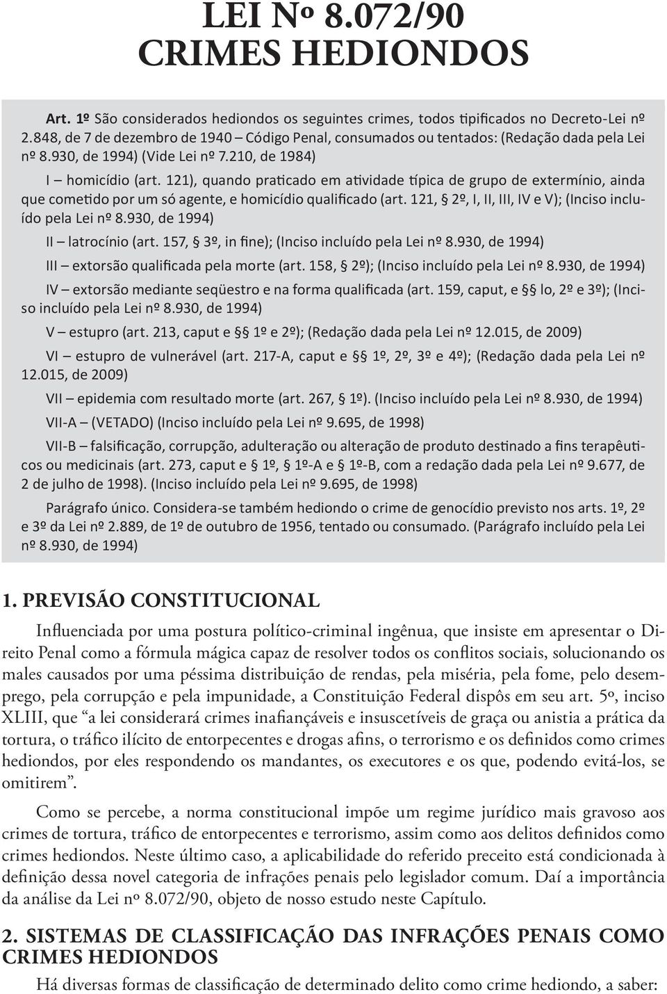 121), quando praticado em atividade típica de grupo de extermínio, ainda que cometido por um só agente, e homicídio qualificado (art. 121, 2º, I, II, III, IV e V); (Inciso incluído pela Lei nº 8.