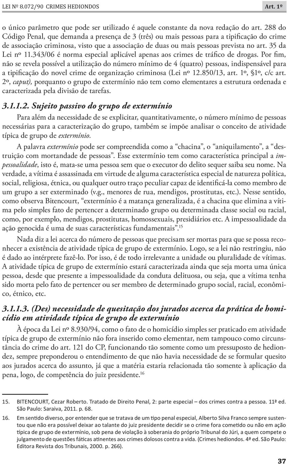 35 da Lei nº 11.343/06 é norma especial aplicável apenas aos crimes de tráfico de drogas.