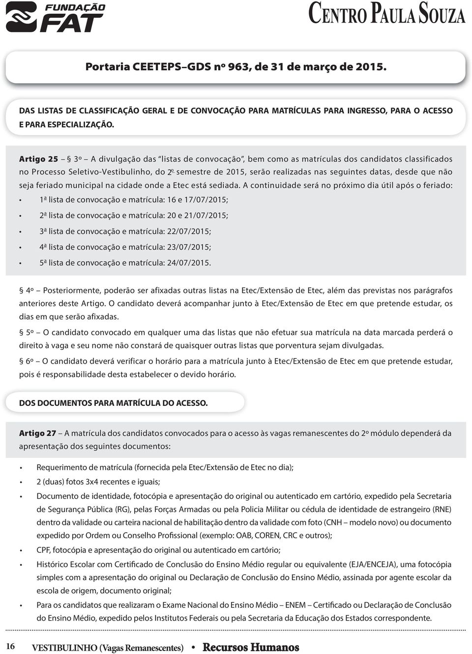 desde que não seja feriado municipal na cidade onde a Etec está sediada.