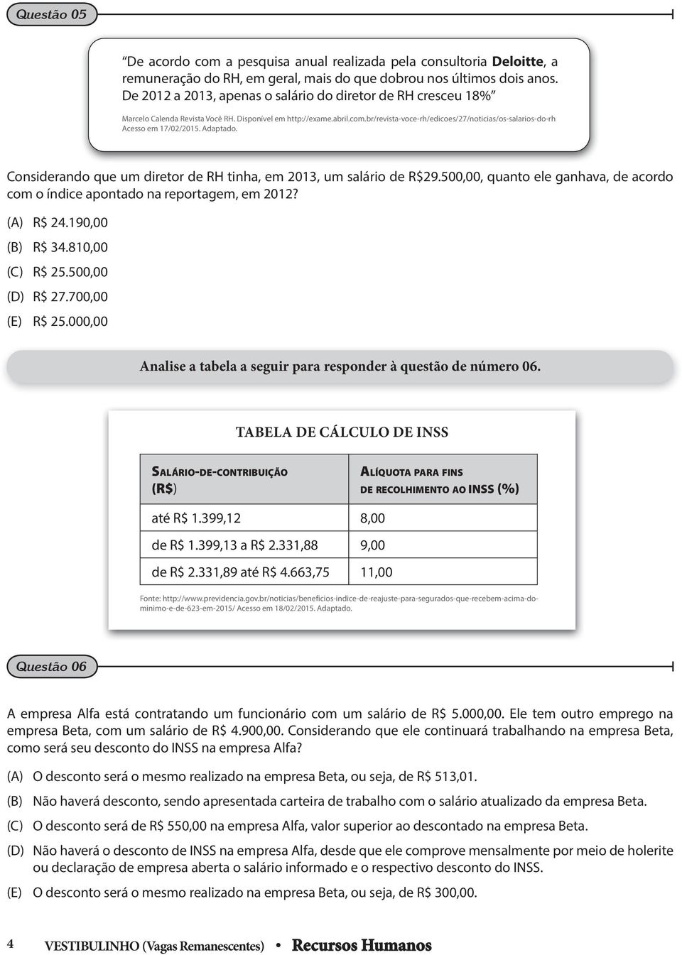 br/revista-voce-rh/edicoes/27/noticias/os-salarios-do-rh cesso em 17/02/2015. daptado. Considerando que um diretor de RH tinha, em 2013, um salário de R$29.