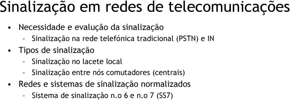 Sinalização no lacete local Sinalização entre nós comutadores (centrais) Redes