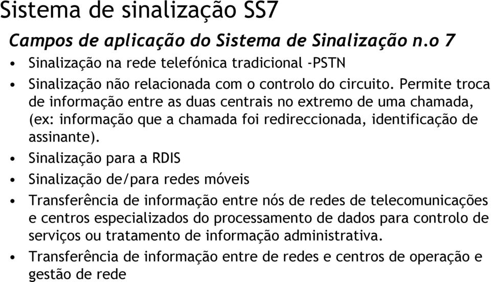 Permite troca de informação entre as duas centrais no extremo de uma chamada, (ex: informação que a chamada foi redireccionada, identificação de assinante).