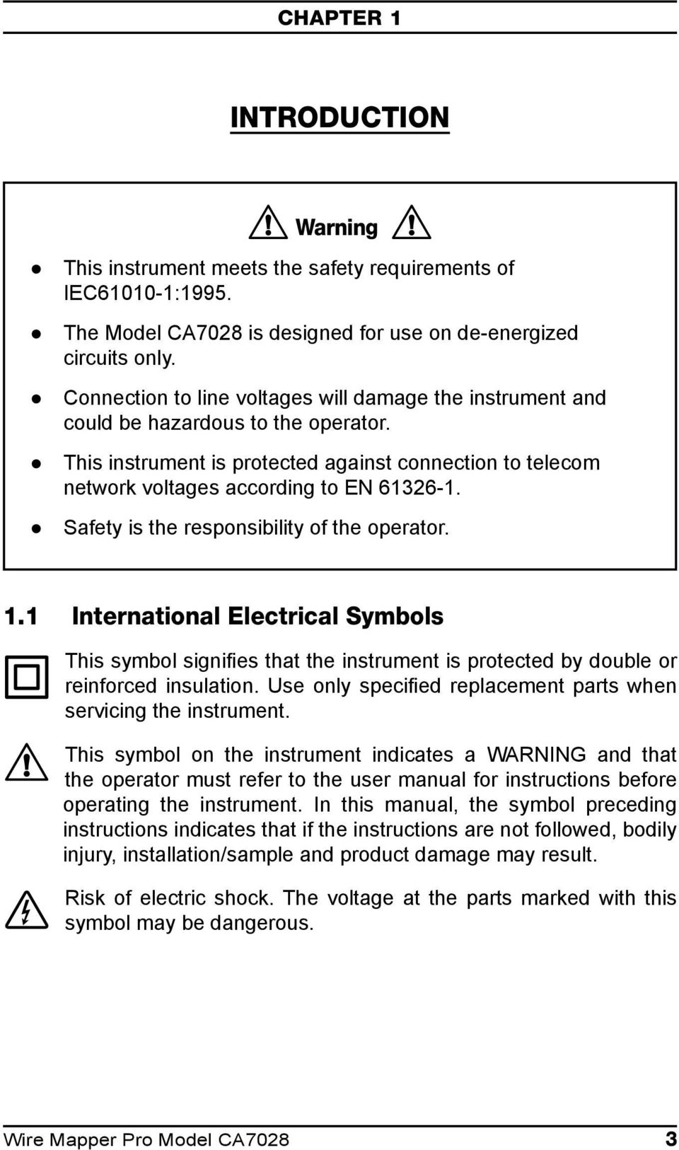 Safety is the responsibility of the operator.. International Electrical Symbols This symbol signifies that the instrument is protected by double or reinforced insulation.