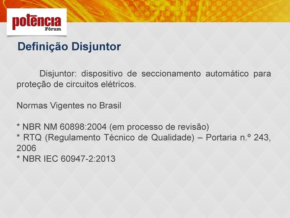 Normas Vigentes no Brasil * NBR NM 60898:2004 (em processo de
