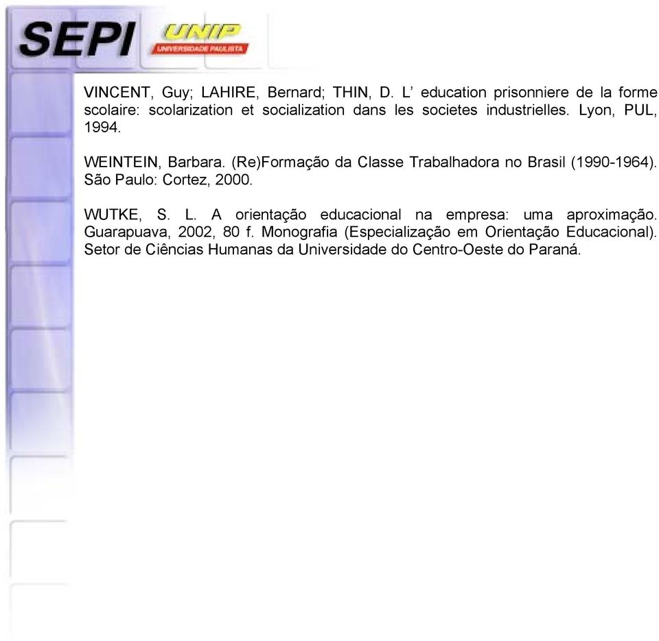 Lyon, PUL, 1994. WEINTEIN, Barbara. (Re)Formação da Classe Trabalhadora no Brasil (1990-1964). São Paulo: Cortez, 2000.