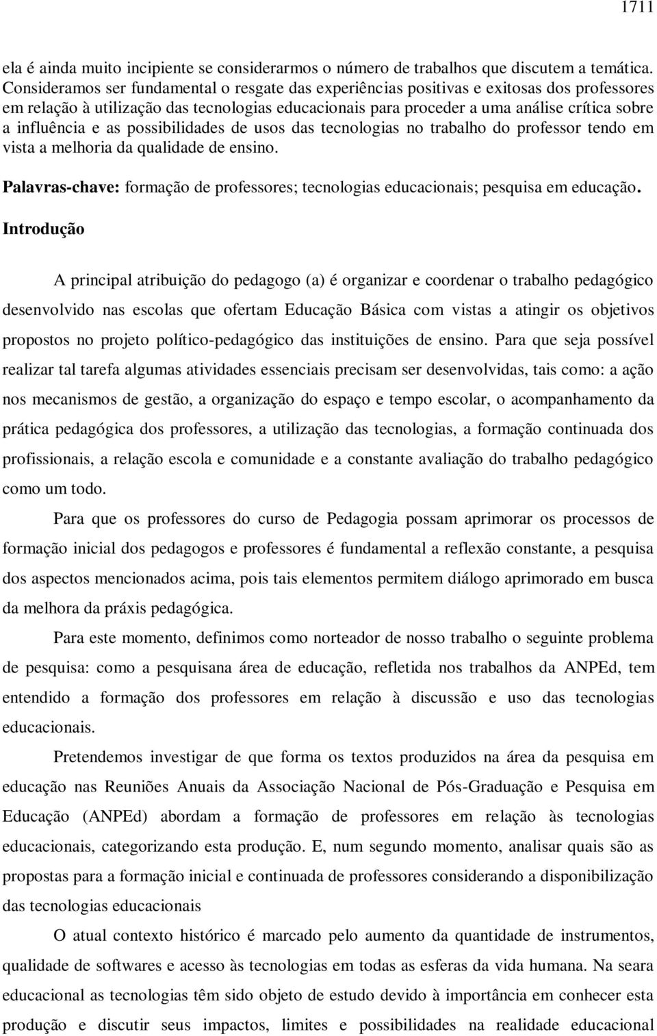 influência e as possibilidades de usos das tecnologias no trabalho do professor tendo em vista a melhoria da qualidade de ensino.