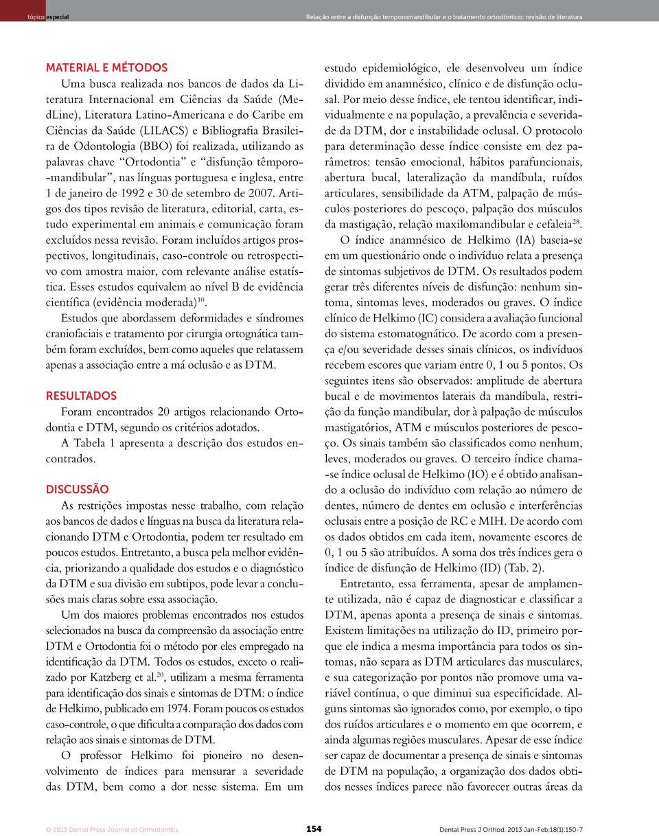 disfunção têmporo- -mandibular, nas línguas portuguesa e inglesa, entre 1 de janeiro de 1992 e 30 de setembro de 2007.