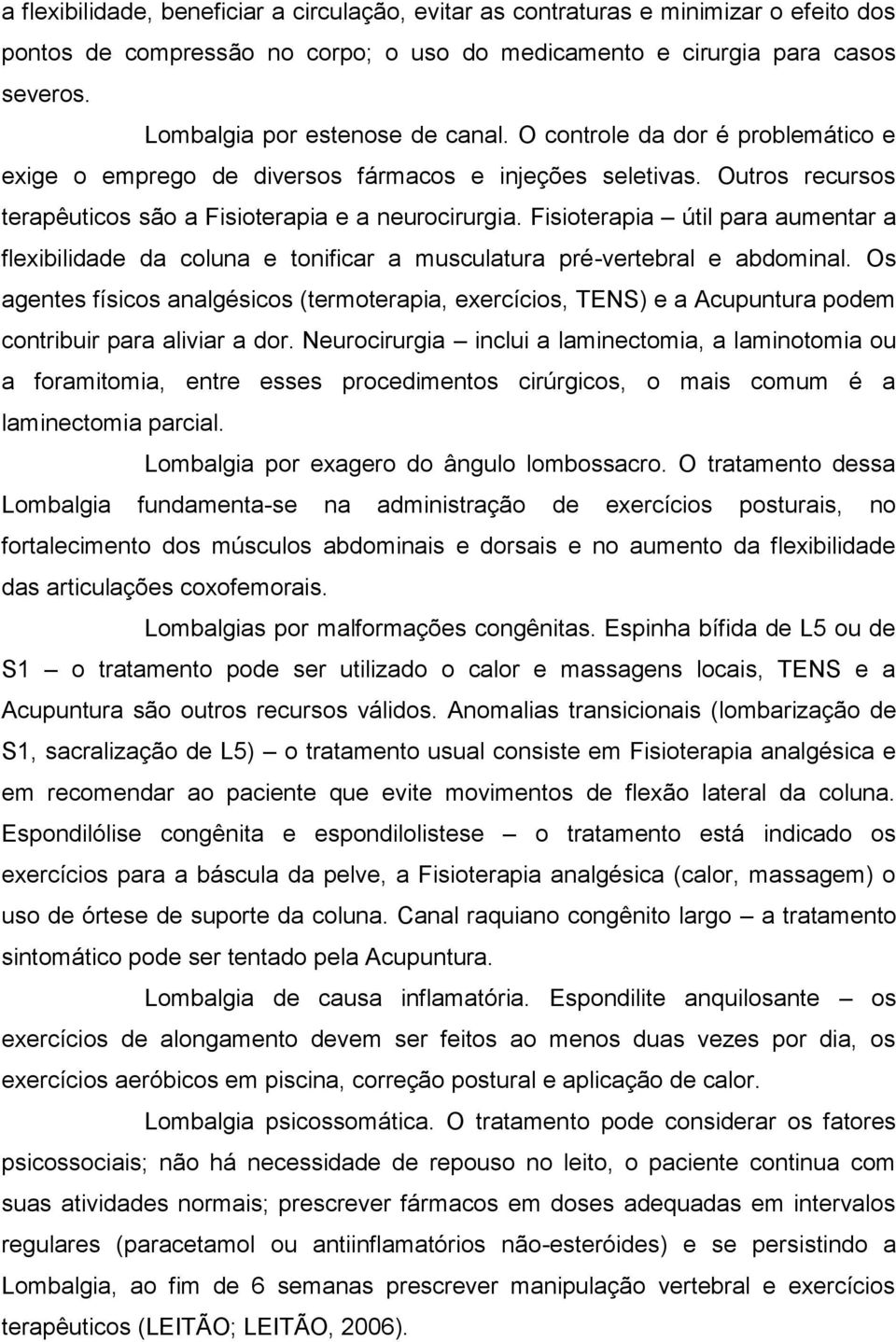 Fisioterapia útil para aumentar a flexibilidade da coluna e tonificar a musculatura pré-vertebral e abdominal.