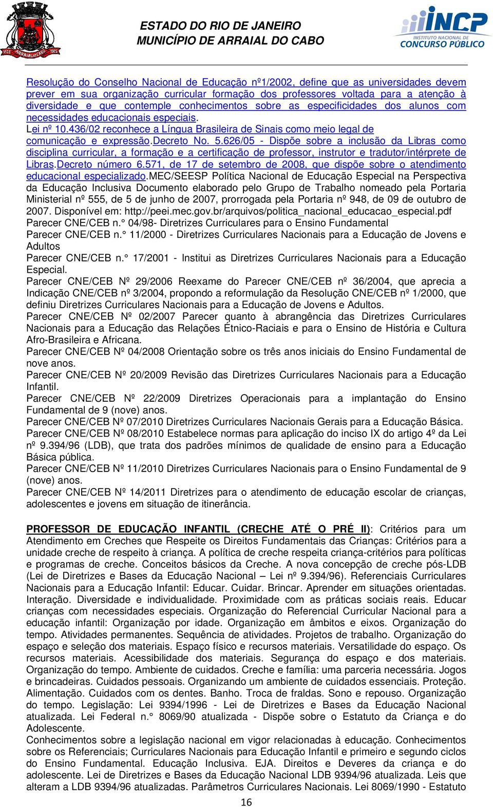436/02 reconhece a Língua Brasileira de Sinais como meio legal de comunicação e expressão.decreto No. 5.