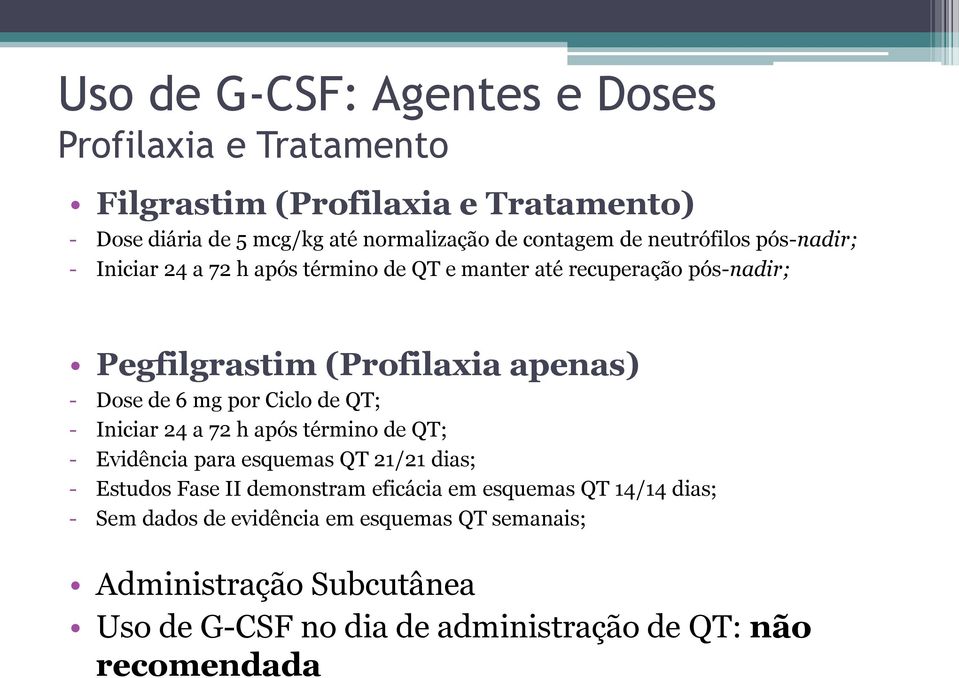 por Ciclo de QT; - Iniciar 24 a 72 h após término de QT; - Evidência para esquemas QT 21/21 dias; - Estudos Fase II demonstram eficácia em esquemas