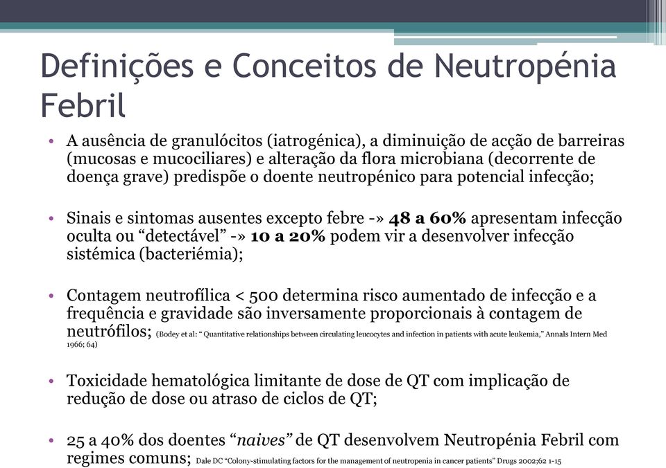 desenvolver infecção sistémica (bacteriémia); Contagem neutrofílica < 500 determina risco aumentado de infecção e a frequência e gravidade são inversamente proporcionais à contagem de neutrófilos;