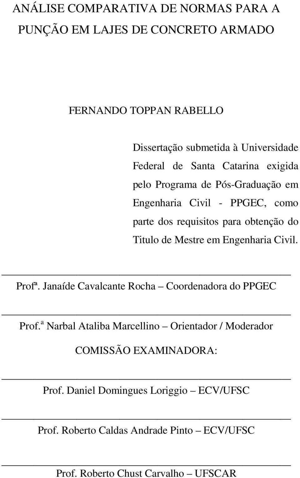 Mestre em Engenharia Civil. Profª. Janaíde Cavalcante Rocha Coordenadora do PPGEC Prof.