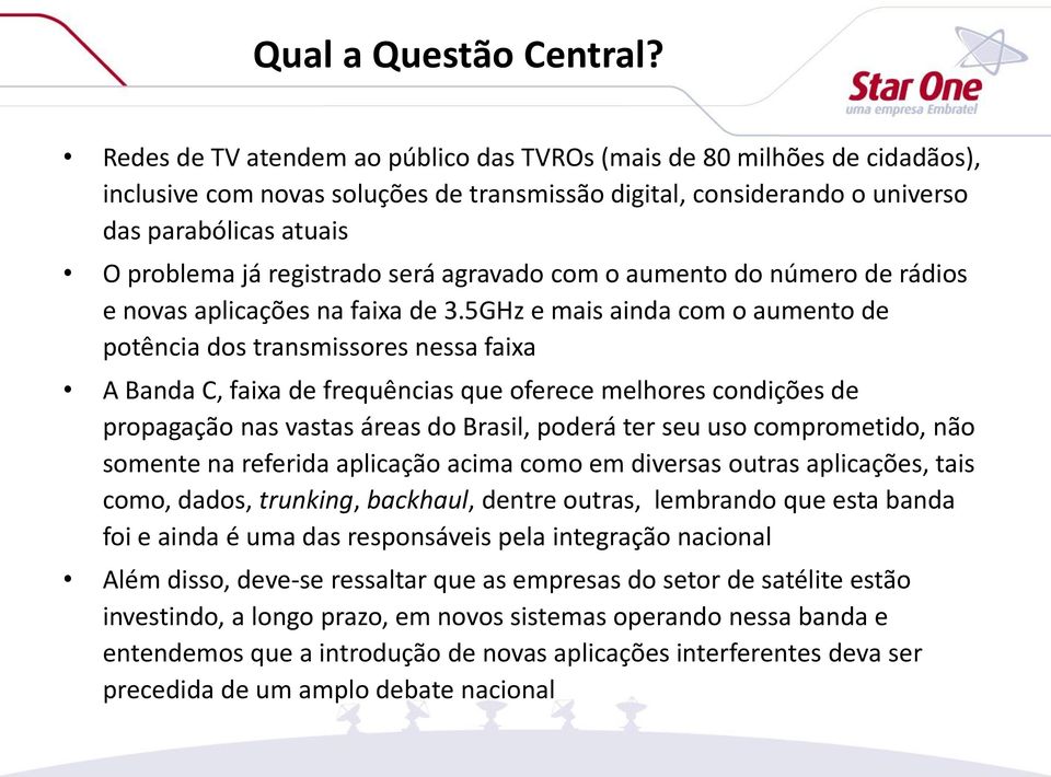 será agravado com o aumento do número de rádios e novas aplicações na faixa de 3.