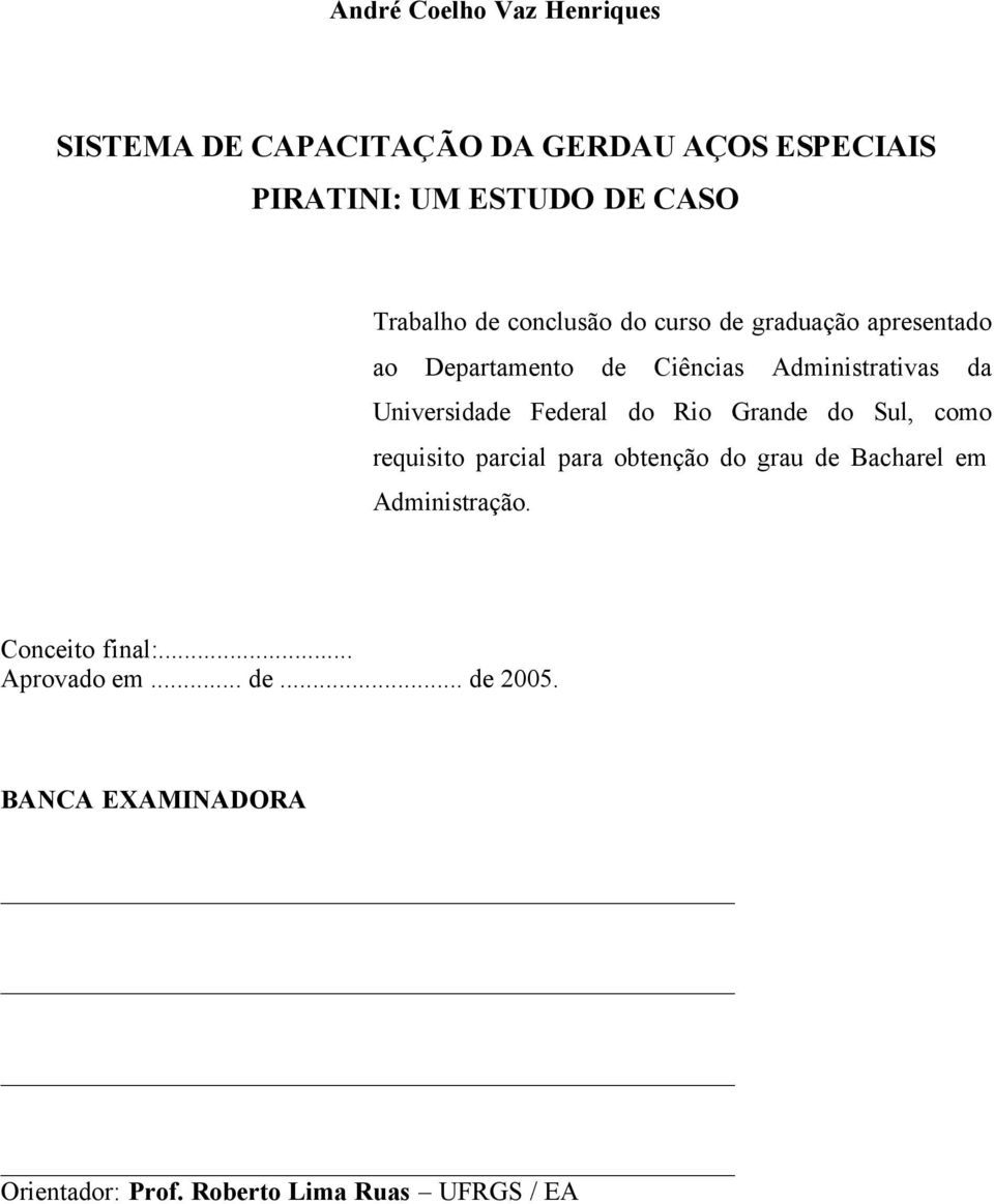 Universidade Federal do Rio Grande do Sul, como requisito parcial para obtenção do grau de Bacharel em