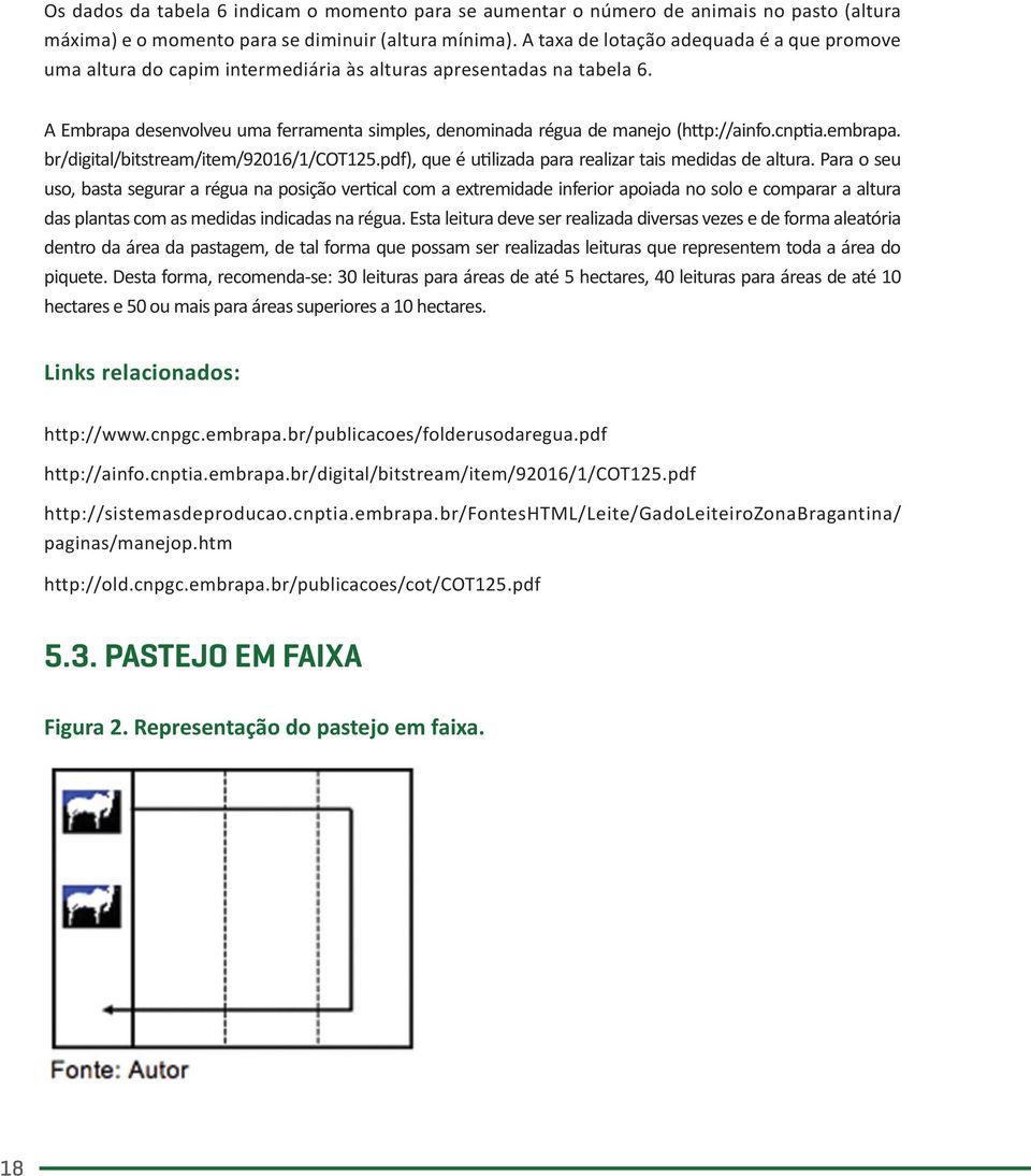 A Embrapa desenvolveu uma ferramenta simples, denominada régua de manejo (http://ainfo.cnptia.embrapa. br/digital/bitstream/item/92016/1/cot125.