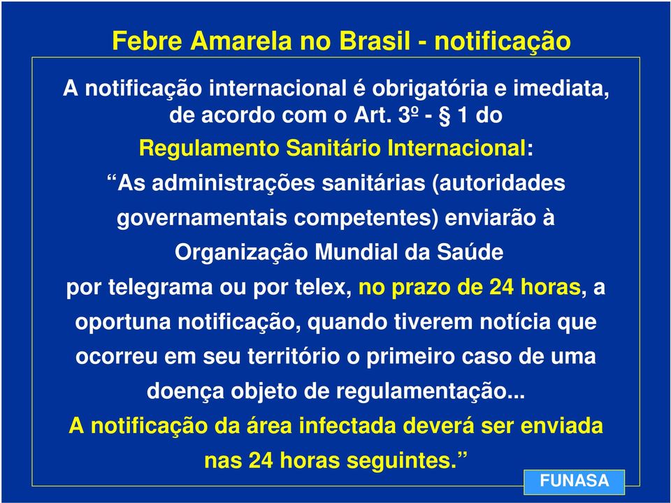 Organização Mundial da Saúde por telegrama ou por telex, no prazo de 24 horas, a oportuna notificação, quando tiverem notícia que