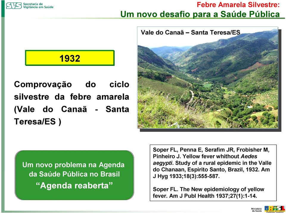 Penna E, Serafim JR, Frobisher M, Pinheiro J. Yellow fever whithout Aedes aegypti.