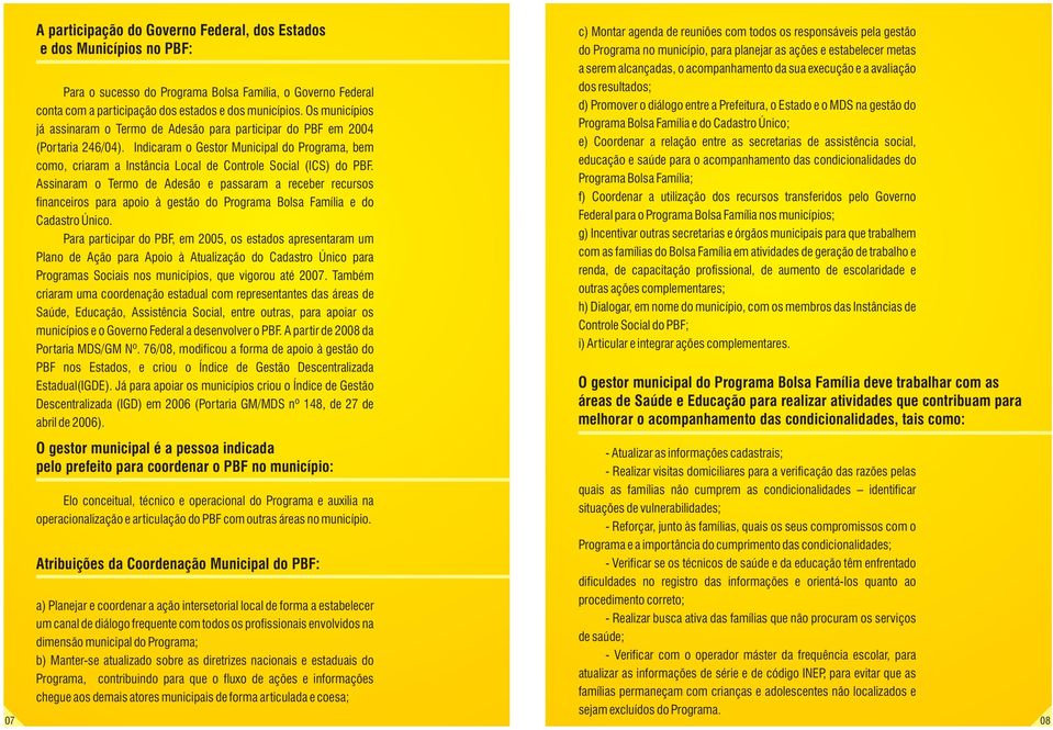 Indicaram o Gestor Municipal do Programa, bem como, criaram a Instância Local de Controle Social (ICS) do PBF.