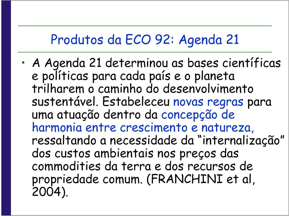 Estabeleceu novas regras para uma atuação dentro da concepção de harmonia entre crescimento e natureza,