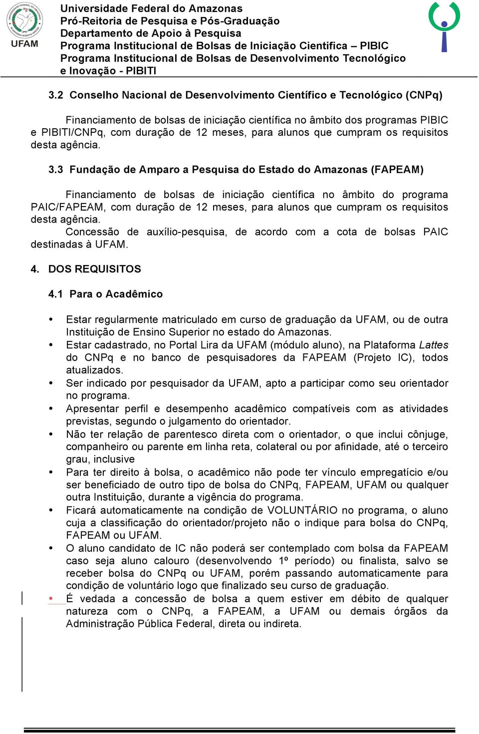 3 Fundação de Amparo a Pesquisa do Estado do Amazonas (FAPEAM) Financiamento de bolsas de iniciação científica no âmbito do programa PAIC/FAPEAM, com duração de 12 meses, para alunos que cumpram os