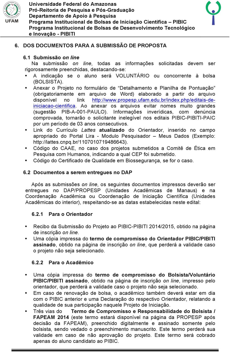 Anexar o Projeto no formulário de Detalhamento e Planilha de Pontuação (obrigatoriamente em arquivo de Word) elaborado a partir do arquivo disponível no link http://www.propesp.ufam.edu.br/index.