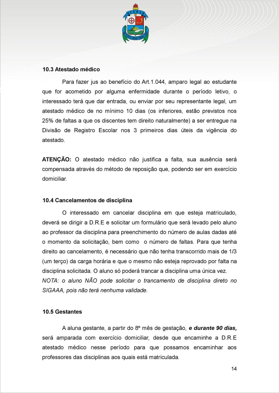 Registro Escolar nos 3 primeiros dias úteis da vigência do atestado.