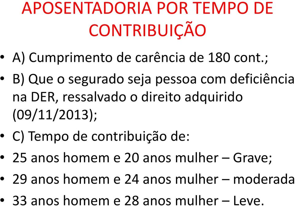 adquirido (09/11/2013); C) Tempo de contribuição de: 25 anos homem e 20 anos