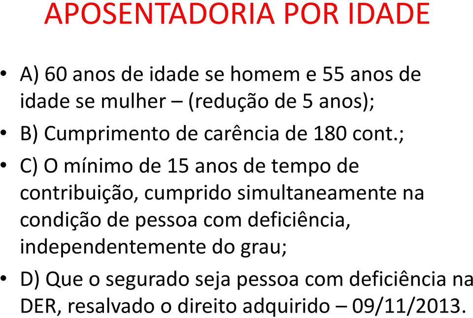 ; C) O mínimo de 15 anos de tempo de contribuição, cumprido simultaneamente na condição de