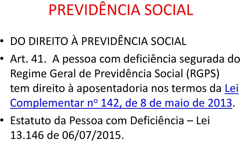 (RGPS) tem direito à aposentadoria nos termos da Lei Complementar n o