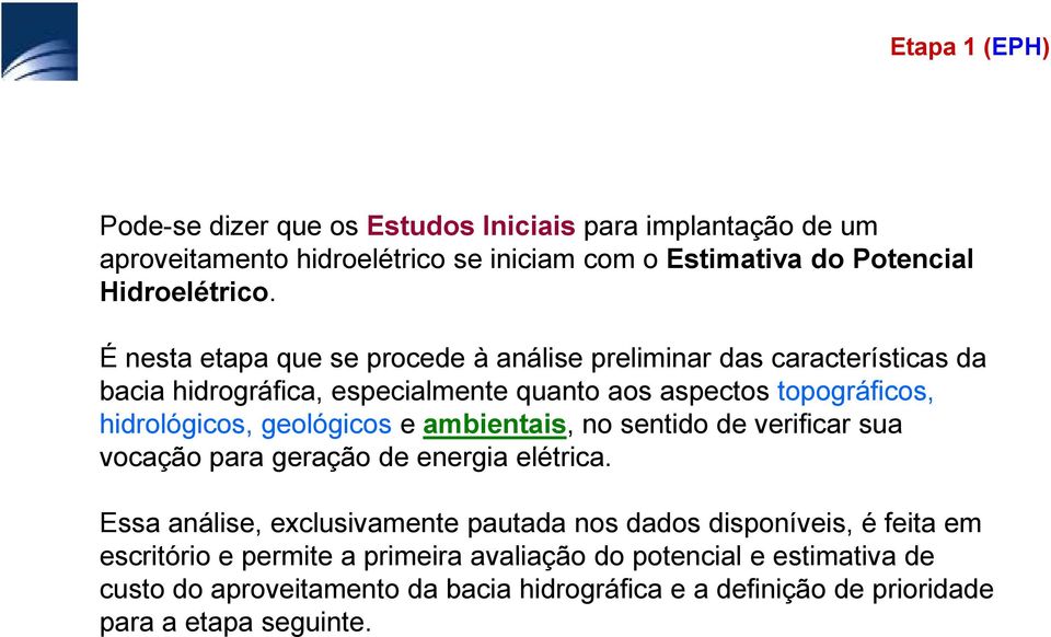 geológicos e ambientais, no sentido de verificar sua vocação para geração de energia elétrica.