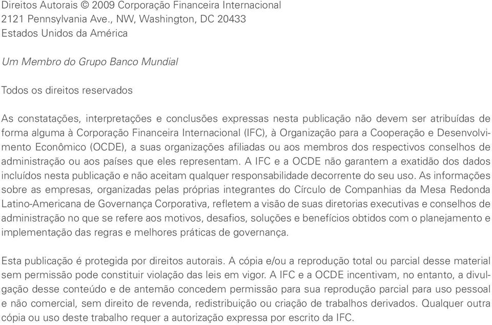 ser atribuídas de forma alguma à Corporação Financeira Internacional (IFC), à Organização para a Cooperação e Desenvolvimento Econômico (OCDE), a suas organizações afiliadas ou aos membros dos