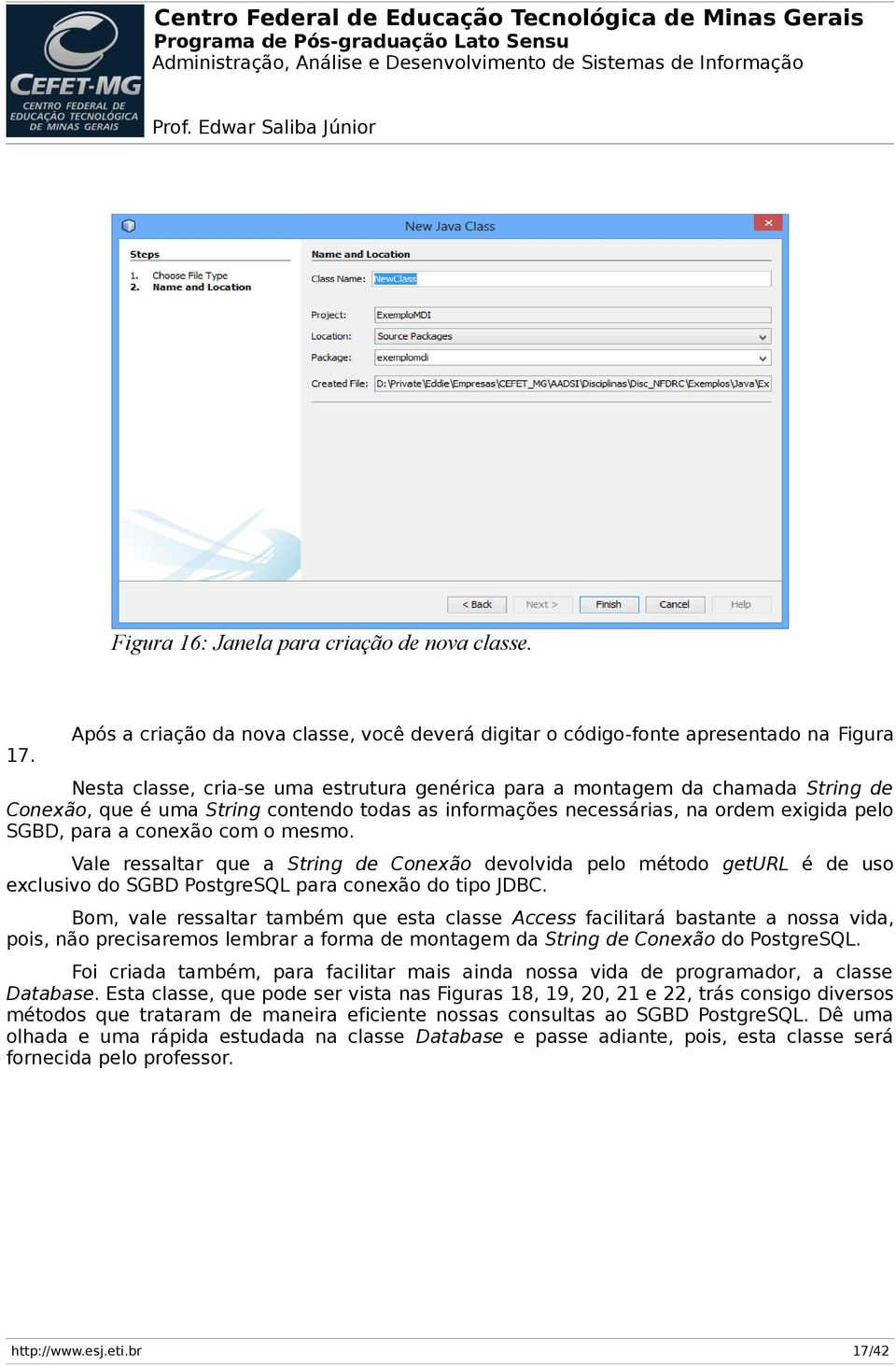 contendo todas as informações necessárias, na ordem exigida pelo SGBD, para a conexão com o mesmo.