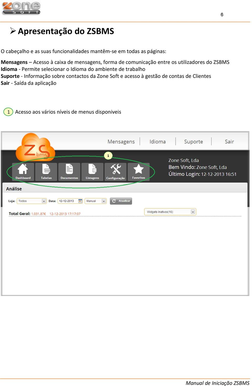 selecionar o Idioma do ambiente de trabalho Suporte - Informação sobre contactos da Zone Soft e acesso