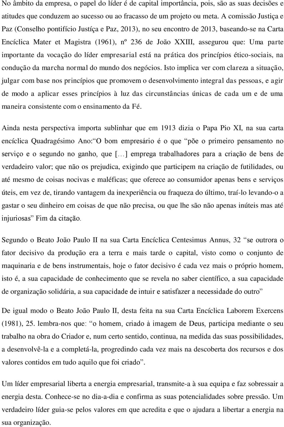 importante da vocação do líder empresarial está na prática dos princípios ético-sociais, na condução da marcha normal do mundo dos negócios.