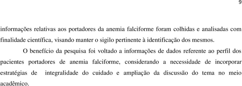 O benefício da pesquisa foi voltado a informações de dados referente ao perfil dos pacientes portadores de