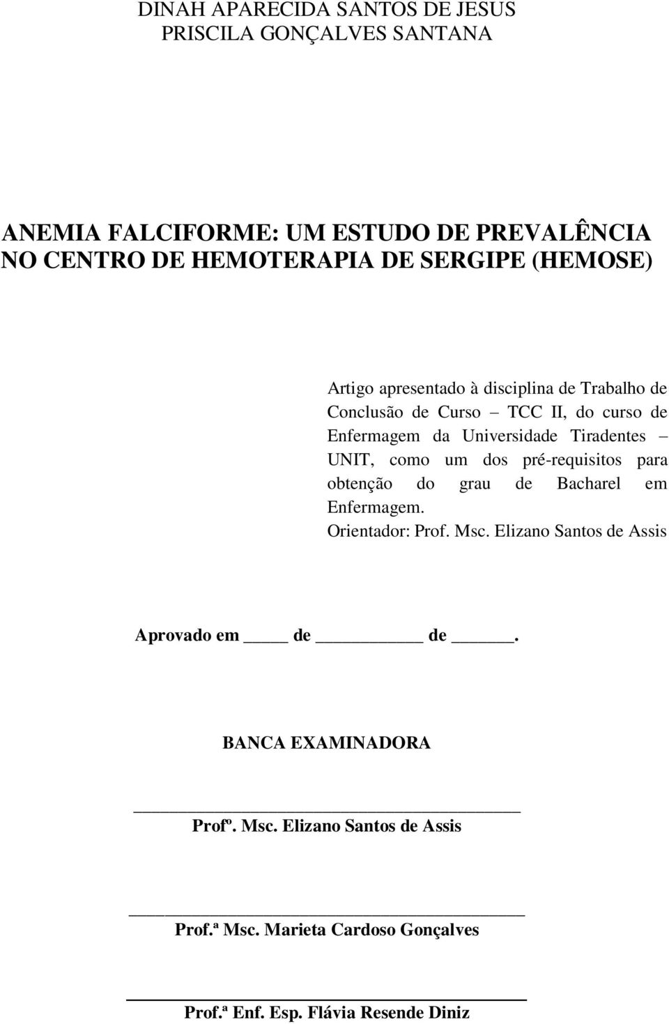 Tiradentes UNIT, como um dos pré-requisitos para obtenção do grau de Bacharel em Enfermagem. Orientador: Prof. Msc.