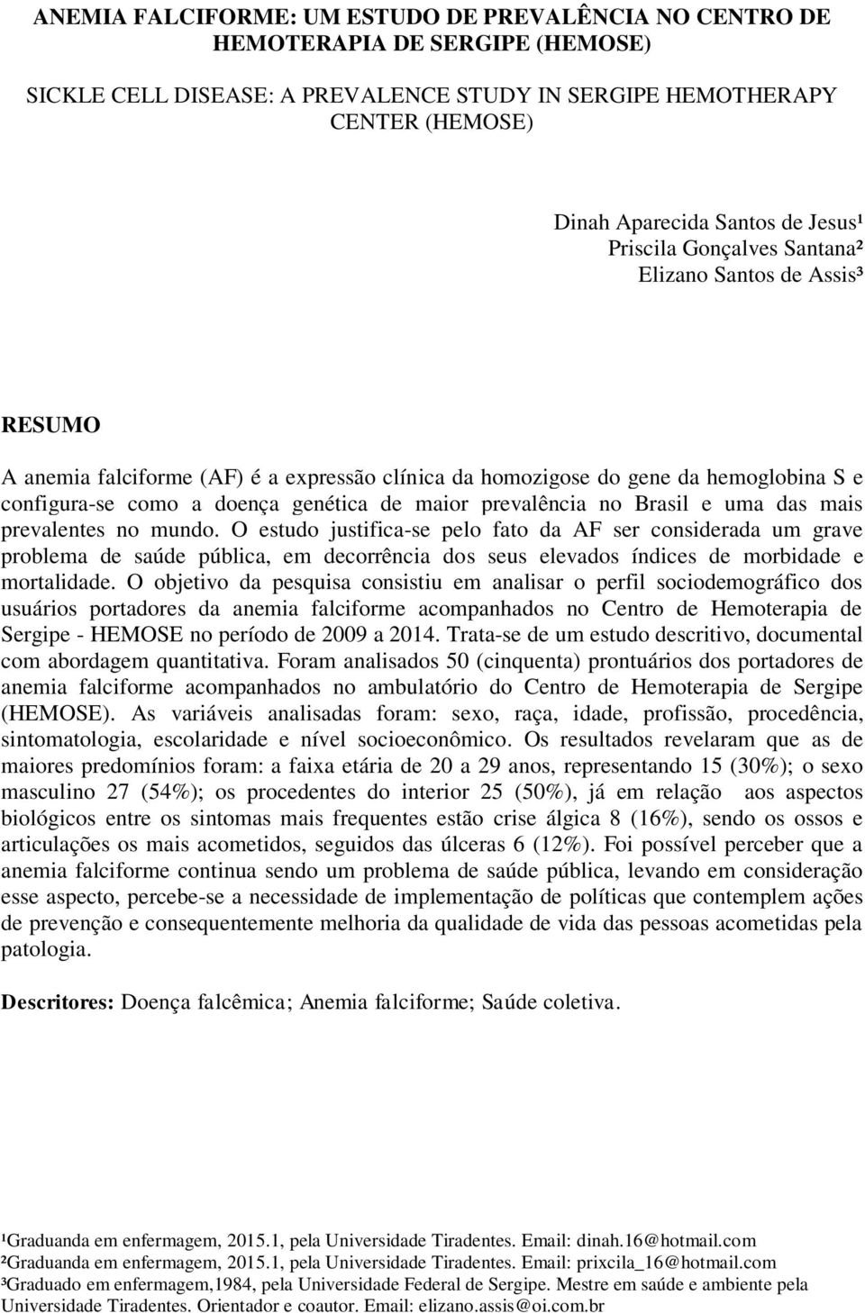 prevalência no Brasil e uma das mais prevalentes no mundo.