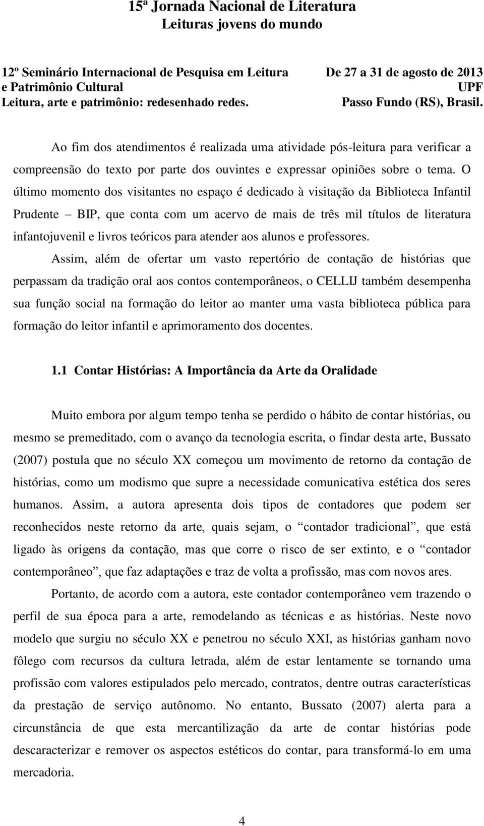 teóricos para atender aos alunos e professores.