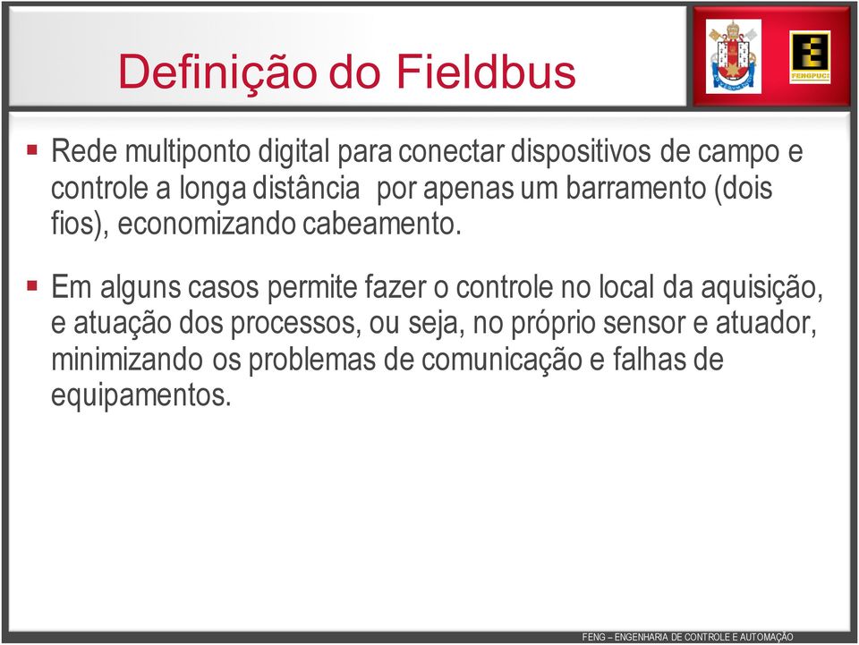 Em alguns casos permite fazer o controle no local da aquisição, e atuação dos processos, ou