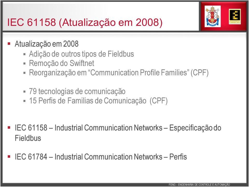 de comunicação 15 Perfis de Familias de Comunicação (CPF) IEC 61158 Industrial