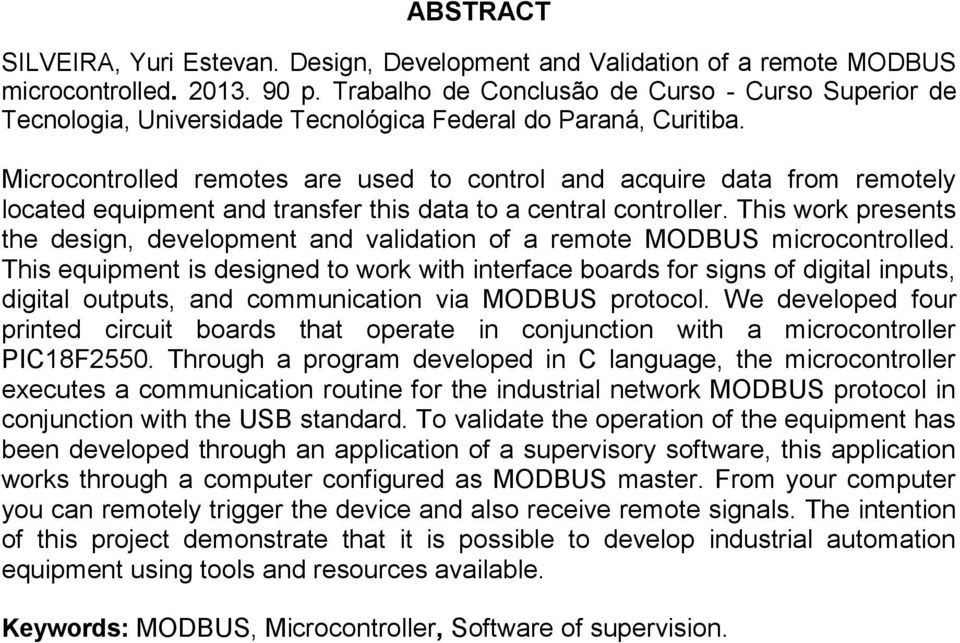 Microcontrolled remotes are used to control and acquire data from remotely located equipment and transfer this data to a central controller.