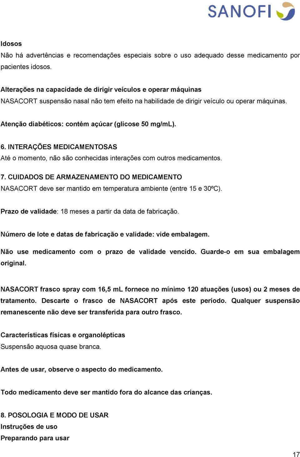 Atenção diabéticos: contém açúcar (glicose 50 mg/ml). 6. INTERAÇÕES MEDICAMENTOSAS Até o momento, não são conhecidas interações com outros medicamentos. 7.