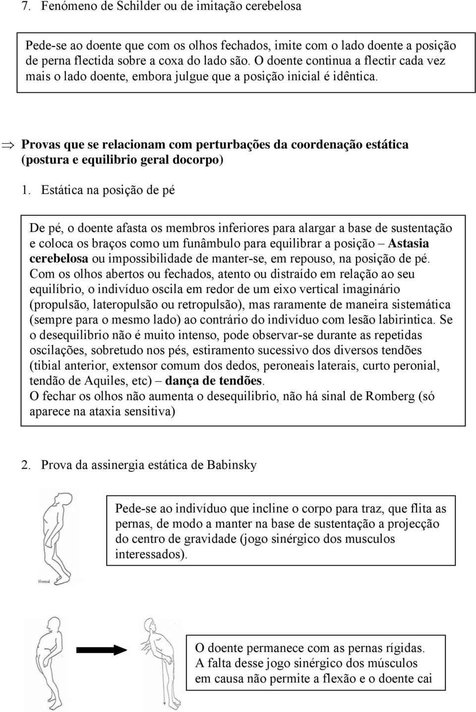 Provas que se relacionam com perturbações da coordenação estática (postura e equilibrio geral docorpo) 1.